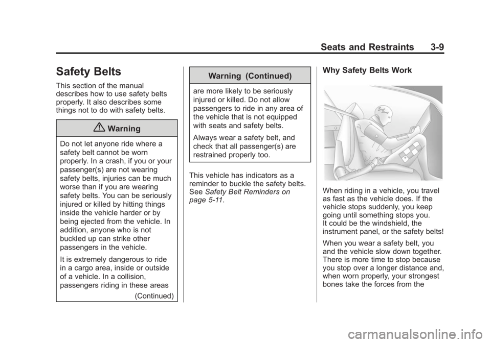BUICK VERANO 2015  Owners Manual Black plate (9,1)Buick Verano Owner Manual (GMNA-Localizing-U.S./Canada/Mexico-
7707488) - 2015 - CRC - 10/31/14
Seats and Restraints 3-9
Safety Belts
This section of the manual
describes how to use s