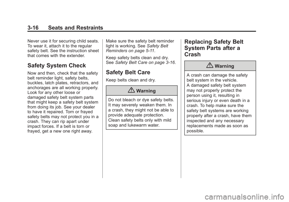 BUICK VERANO 2015  Owners Manual Black plate (16,1)Buick Verano Owner Manual (GMNA-Localizing-U.S./Canada/Mexico-
7707488) - 2015 - CRC - 10/31/14
3-16 Seats and Restraints
Never use it for securing child seats.
To wear it, attach it