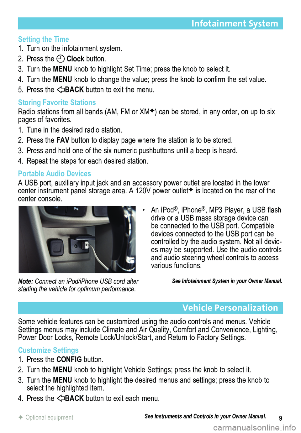 BUICK ENCORE 2014 Get To Know Guide 9
Infotainment System
Setting the Time
1. Turn on the infotainment system.
2. Press the Clock button.
3. Turn the MENU knob to highlight Set Time; press the knob to select it.
4. Turn the MENU knob t BUICK ENCORE 2014 Get To Know Guide 9
Infotainment System
Setting the Time
1. Turn on the infotainment system.
2. Press the Clock button.
3. Turn the MENU knob to highlight Set Time; press the knob to select it.
4. Turn the MENU knob t