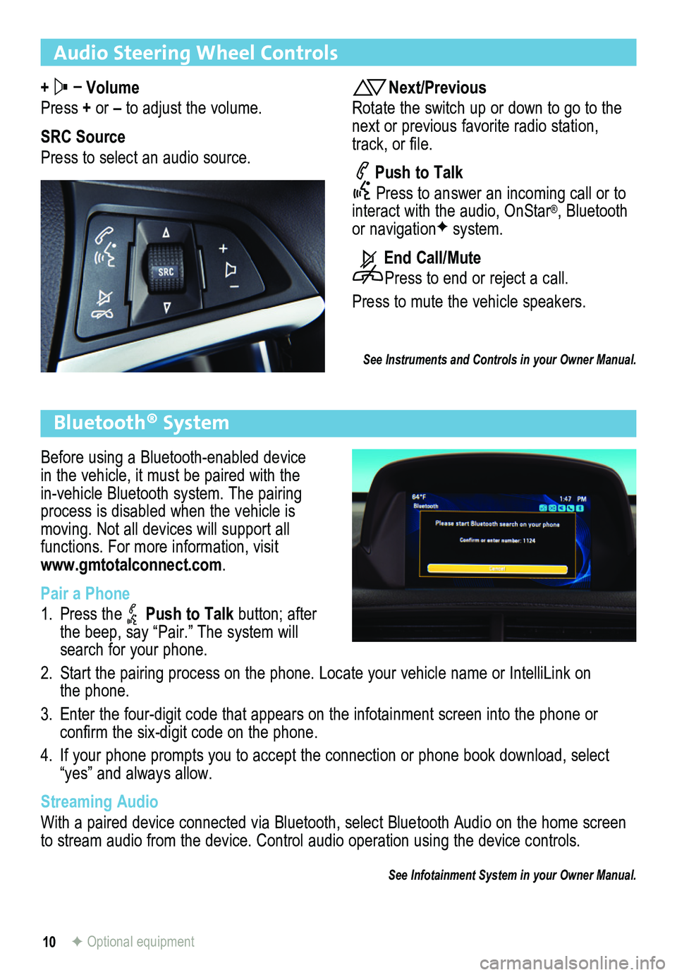 BUICK ENCORE 2014 Get To Know Guide 10
Audio Steering Wheel Controls
+ – Volume
Press + or – to adjust the volume.
SRC Source
Press to select an audio source.
Next/Previous
Rotate the switch up or down to go to the next or previous BUICK ENCORE 2014 Get To Know Guide 10
Audio Steering Wheel Controls
+ – Volume
Press + or – to adjust the volume.
SRC Source
Press to select an audio source.
Next/Previous
Rotate the switch up or down to go to the next or previous