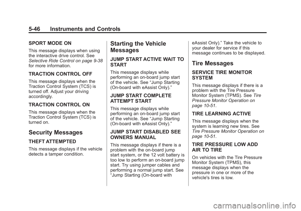 BUICK REGAL 2014  Owners Manual Black plate (46,1)Buick Regal Owner Manual (GMNA-Localizing-U.S./Canada/Mexico-
6081497) - 2014 - CRC 2nd Edition - 11/22/13
5-46 Instruments and Controls
SPORT MODE ON
This message displays when usin