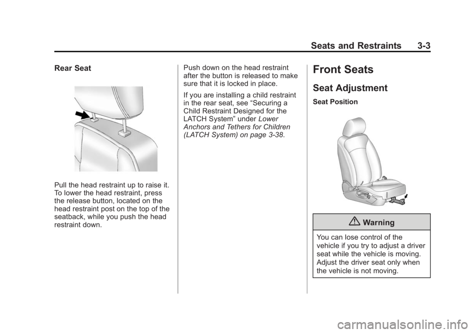 BUICK REGAL 2014  Owners Manual Black plate (3,1)Buick Regal Owner Manual (GMNA-Localizing-U.S./Canada/Mexico-
6081497) - 2014 - CRC 2nd Edition - 11/22/13
Seats and Restraints 3-3
Rear Seat
Pull the head restraint up to raise it.
T