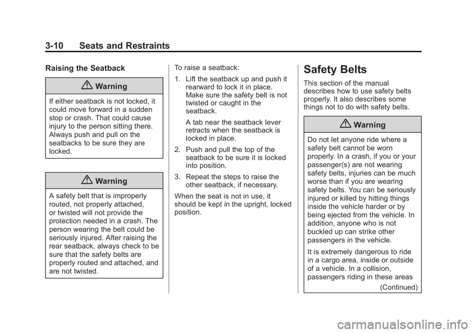BUICK REGAL 2014  Owners Manual Black plate (10,1)Buick Regal Owner Manual (GMNA-Localizing-U.S./Canada/Mexico-
6081497) - 2014 - CRC 2nd Edition - 11/22/13
3-10 Seats and Restraints
Raising the Seatback
{Warning
If either seatback 