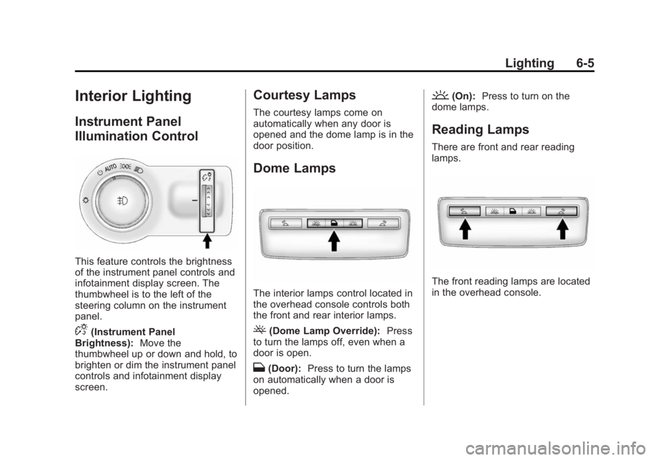 BUICK ENCLAVE 2013  Owners Manual Black plate (5,1)Buick Verano Owner Manual (GMNA-Localizing-U.S./Canada/Mexico-
6042574) - 2014 - crc - 10/18/13
Lighting 6-5
Interior Lighting
Instrument Panel
Illumination Control
This feature contr