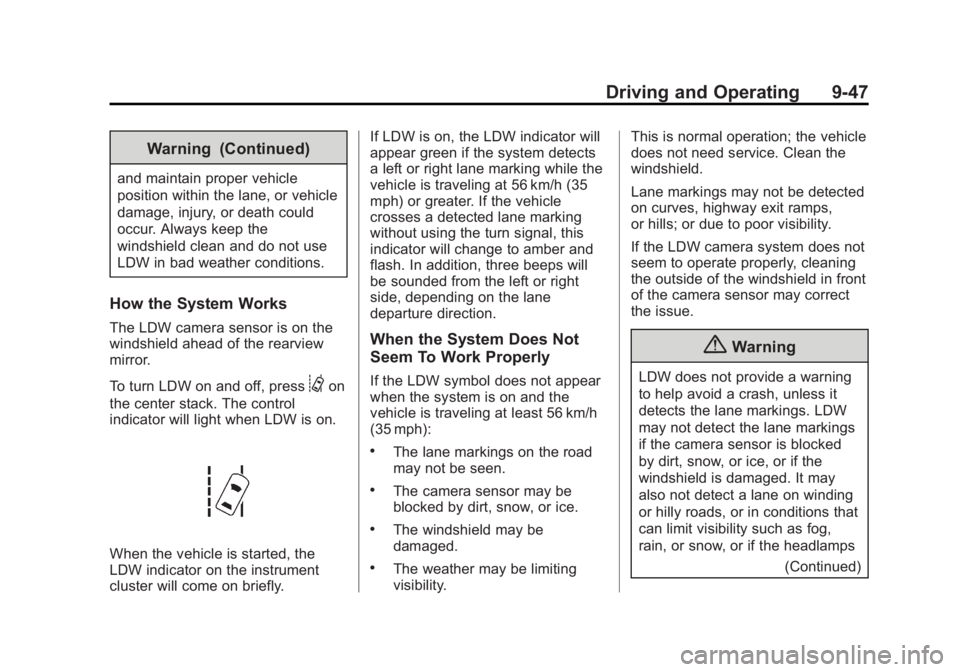 BUICK ENCLAVE 2013  Owners Manual Black plate (47,1)Buick Verano Owner Manual (GMNA-Localizing-U.S./Canada/Mexico-
6042574) - 2014 - crc - 10/18/13
Driving and Operating 9-47
Warning (Continued)
and maintain proper vehicle
position wi