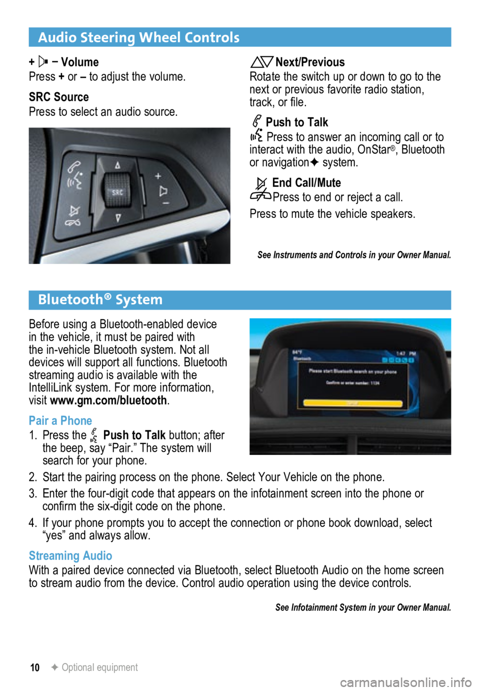 BUICK ENCORE 2013 Get To Know Guide 10
Audio Steering Wheel Controls
+ –
Volume
Press + or – to adjust the volume.
SRC Source
Press to select an audio source.Next/Previous
Rotate the switch up or down to go to the
next or previo BUICK ENCORE 2013 Get To Know Guide 10
Audio Steering Wheel Controls
+ –
Volume
Press + or – to adjust the volume.
SRC Source
Press to select an audio source.Next/Previous
Rotate the switch up or down to go to the
next or previo