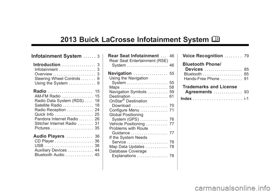 BUICK LACROSSE 2013  Get To Know Guide Black plate (1,1)Buick LaCrosse Infotainment System - 2013 - CRC - 12/12/12
2013 Buick LaCrosse Infotainment SystemM
Infotainment System. . . . . .3
Introduction. . . . . . . . . . . . . . . . .3
Info