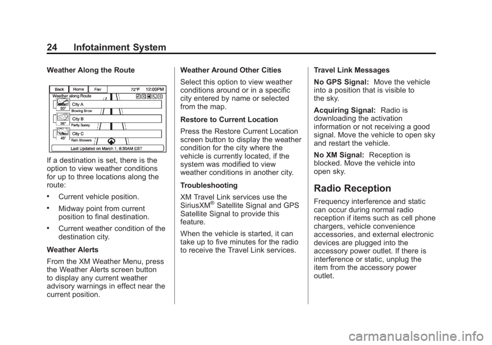 BUICK LACROSSE 2013 Get To Know Guide Black plate (24,1)Buick LaCrosse Infotainment System - 2013 - CRC - 12/12/12
24 Infotainment System
Weather Along the Route
If a destination is set, there is the
option to view weather conditions
for BUICK LACROSSE 2013 Get To Know Guide Black plate (24,1)Buick LaCrosse Infotainment System - 2013 - CRC - 12/12/12
24 Infotainment System
Weather Along the Route
If a destination is set, there is the
option to view weather conditions
for