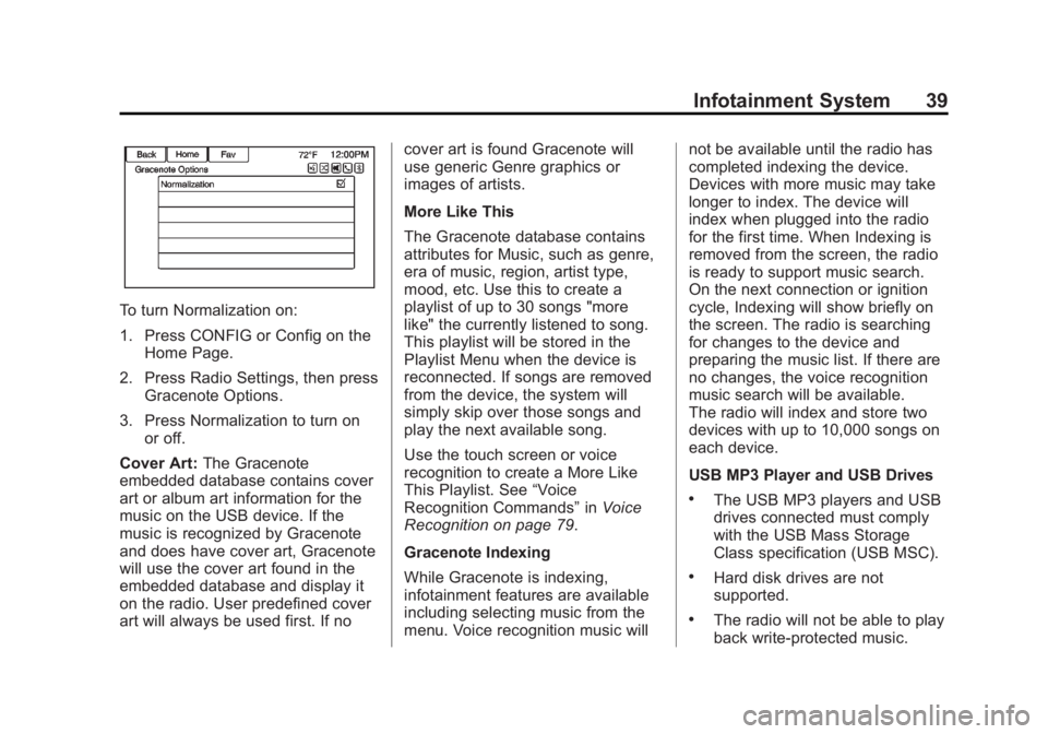 BUICK LACROSSE 2013 Get To Know Guide Black plate (39,1)Buick LaCrosse Infotainment System - 2013 - CRC - 12/12/12
Infotainment System 39
To turn Normalization on:
1. Press CONFIG or Config on theHome Page.
2. Press Radio Settings, then p BUICK LACROSSE 2013 Get To Know Guide Black plate (39,1)Buick LaCrosse Infotainment System - 2013 - CRC - 12/12/12
Infotainment System 39
To turn Normalization on:
1. Press CONFIG or Config on theHome Page.
2. Press Radio Settings, then p
