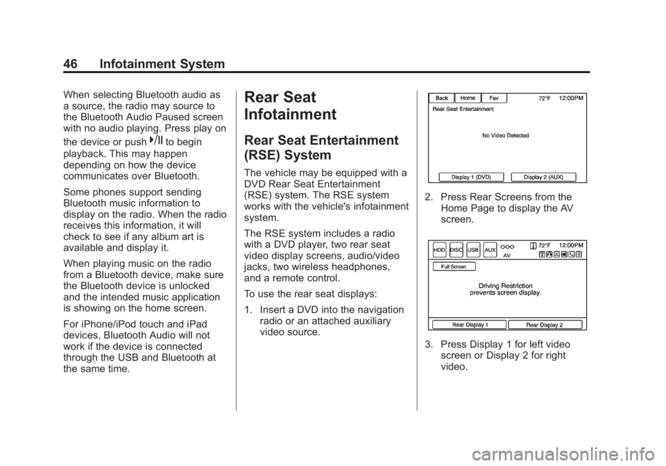 BUICK LACROSSE 2013  Get To Know Guide Black plate (46,1)Buick LaCrosse Infotainment System - 2013 - CRC - 12/12/12
46 Infotainment System
When selecting Bluetooth audio as
a source, the radio may source to
the Bluetooth Audio Paused scree
