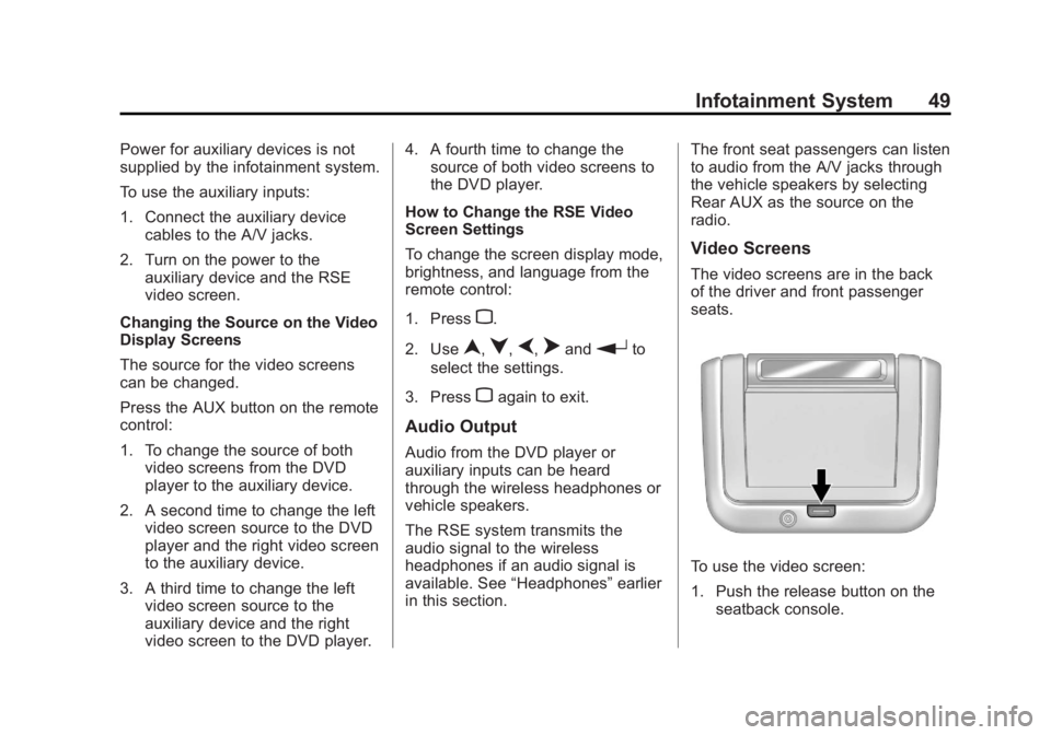 BUICK LACROSSE 2013 Get To Know Guide Black plate (49,1)Buick LaCrosse Infotainment System - 2013 - CRC - 12/12/12
Infotainment System 49
Power for auxiliary devices is not
supplied by the infotainment system.
To use the auxiliary inputs: BUICK LACROSSE 2013 Get To Know Guide Black plate (49,1)Buick LaCrosse Infotainment System - 2013 - CRC - 12/12/12
Infotainment System 49
Power for auxiliary devices is not
supplied by the infotainment system.
To use the auxiliary inputs: