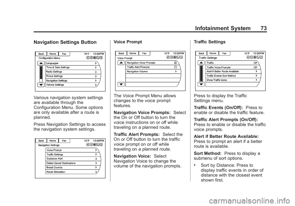 BUICK LACROSSE 2013 Get To Know Guide Black plate (73,1)Buick LaCrosse Infotainment System - 2013 - CRC - 12/12/12
Infotainment System 73
Navigation Settings Button
Various navigation system settings
are available through the
Configuratio BUICK LACROSSE 2013 Get To Know Guide Black plate (73,1)Buick LaCrosse Infotainment System - 2013 - CRC - 12/12/12
Infotainment System 73
Navigation Settings Button
Various navigation system settings
are available through the
Configuratio