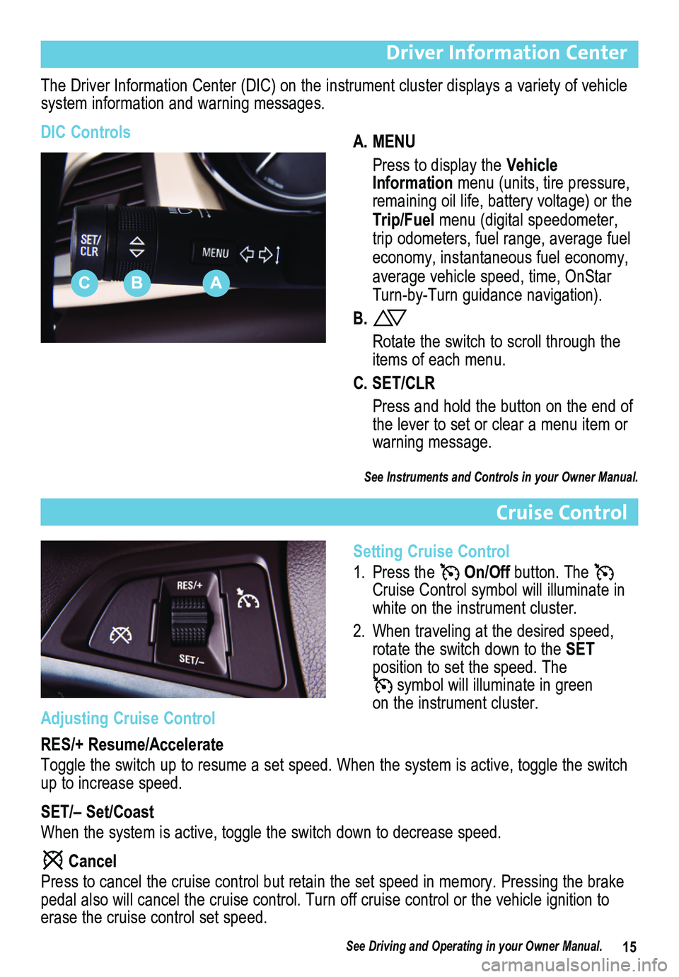 BUICK ENCLAVE 2012  Get To Know Guide 15
Driver Information Center
The Driver Information Center (DIC) on the instrument cluster displays a variety of vehicle system information and warning messages.
DIC ControlsA. MENU
 Press to display 