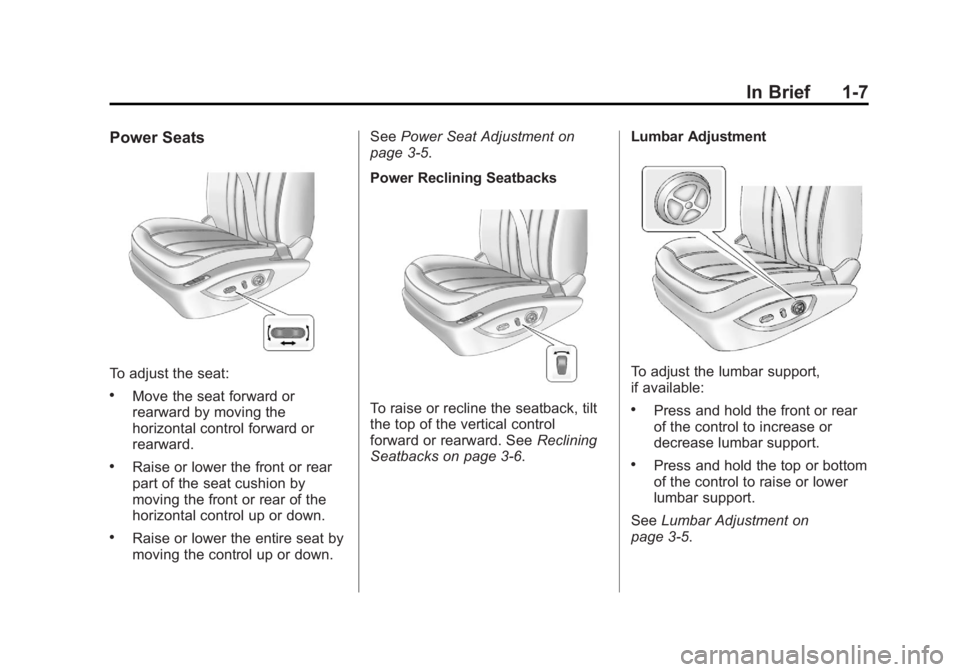 BUICK LACROSSE 2012  Owners Manual Black plate (7,1)Buick LaCrosse Owner Manual - 2012
In Brief 1-7
Power Seats
To adjust the seat:
.Move the seat forward or
rearward by moving the
horizontal control forward or
rearward.
.Raise or lowe