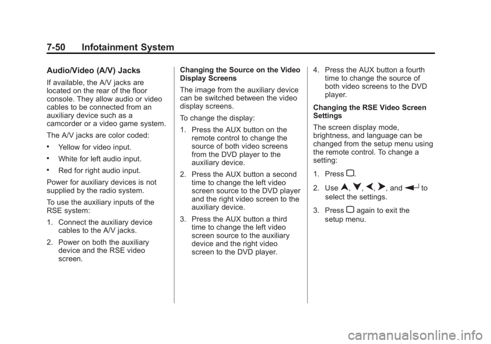 BUICK LACROSSE 2012  Owners Manual Black plate (50,1)Buick LaCrosse Owner Manual - 2012
7-50 Infotainment System
Audio/Video (A/V) Jacks
If available, the A/V jacks are
located on the rear of the floor
console. They allow audio or vide