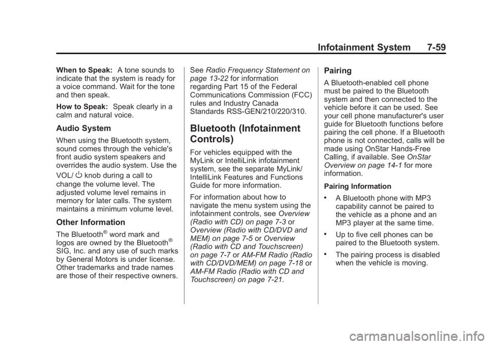 BUICK LACROSSE 2012  Owners Manual Black plate (59,1)Buick LaCrosse Owner Manual - 2012
Infotainment System 7-59
When to Speak:A tone sounds to
indicate that the system is ready for
a voice command. Wait for the tone
and then speak.
Ho
