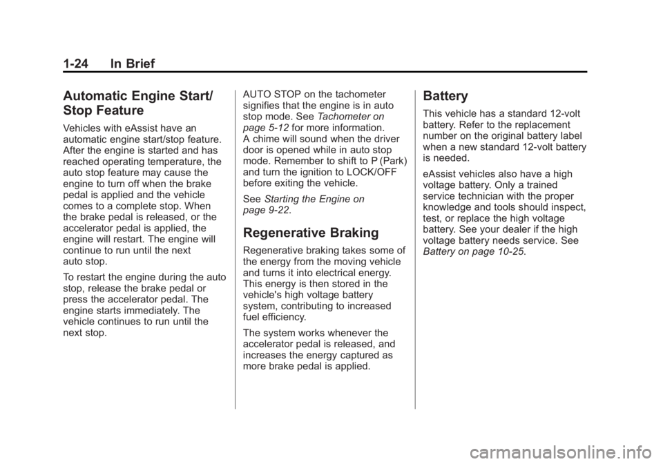 BUICK LACROSSE 2012  Owners Manual Black plate (24,1)Buick LaCrosse Owner Manual - 2012
1-24 In Brief
Automatic Engine Start/
Stop Feature
Vehicles with eAssist have an
automatic engine start/stop feature.
After the engine is started a