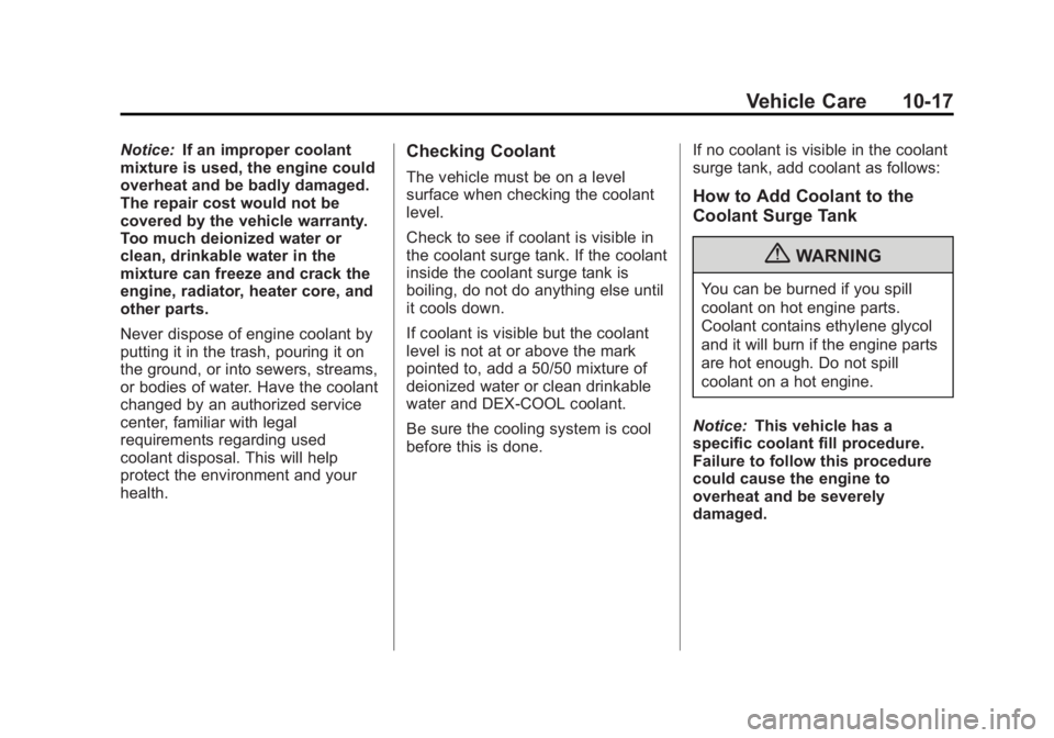 BUICK LACROSSE 2012  Owners Manual Black plate (17,1)Buick LaCrosse Owner Manual - 2012
Vehicle Care 10-17
Notice:If an improper coolant
mixture is used, the engine could
overheat and be badly damaged.
The repair cost would not be
cove