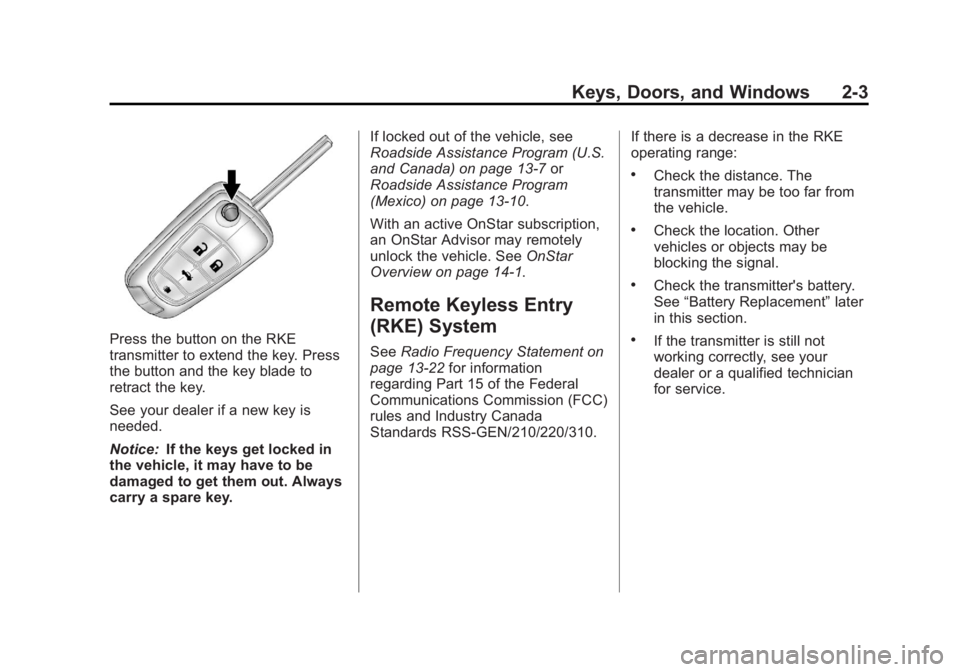 BUICK LACROSSE 2012  Owners Manual Black plate (3,1)Buick LaCrosse Owner Manual - 2012
Keys, Doors, and Windows 2-3
Press the button on the RKE
transmitter to extend the key. Press
the button and the key blade to
retract the key.
See y