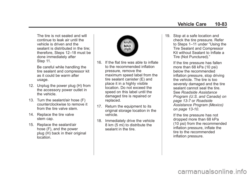 BUICK LACROSSE 2012  Owners Manual Black plate (83,1)Buick LaCrosse Owner Manual - 2012
Vehicle Care 10-83
The tire is not sealed and will
continue to leak air until the
vehicle is driven and the
sealant is distributed in the tire;
the