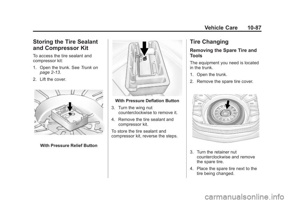 BUICK LACROSSE 2012  Owners Manual Black plate (87,1)Buick LaCrosse Owner Manual - 2012
Vehicle Care 10-87
Storing the Tire Sealant
and Compressor Kit
To access the tire sealant and
compressor kit:
1. Open the trunk. SeeTrunk on
page 2
