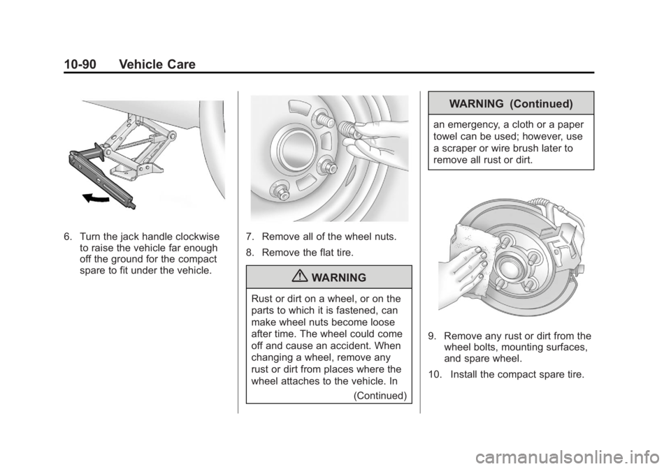 BUICK LACROSSE 2012  Owners Manual Black plate (90,1)Buick LaCrosse Owner Manual - 2012
10-90 Vehicle Care
6. Turn the jack handle clockwiseto raise the vehicle far enough
off the ground for the compact
spare to fit under the vehicle.7