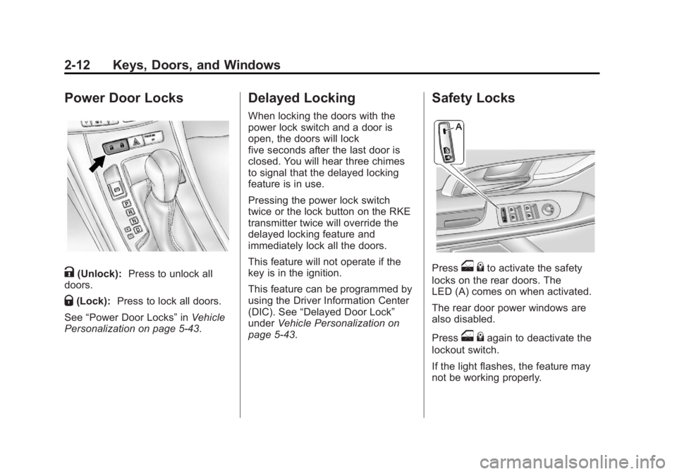 BUICK LACROSSE 2012  Owners Manual Black plate (12,1)Buick LaCrosse Owner Manual - 2012
2-12 Keys, Doors, and Windows
Power Door Locks
K(Unlock):Press to unlock all
doors.
Q(Lock): Press to lock all doors.
See “Power Door Locks” in