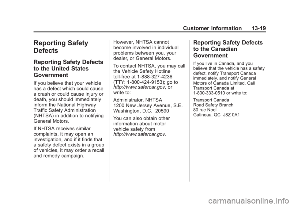 BUICK LACROSSE 2012  Owners Manual Black plate (19,1)Buick LaCrosse Owner Manual - 2012
Customer Information 13-19
Reporting Safety
Defects
Reporting Safety Defects
to the United States
Government
If you believe that your vehicle
has a