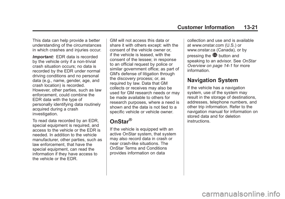 BUICK LACROSSE 2012  Owners Manual Black plate (21,1)Buick LaCrosse Owner Manual - 2012
Customer Information 13-21
This data can help provide a better
understanding of the circumstances
in which crashes and injuries occur.
Important:ED