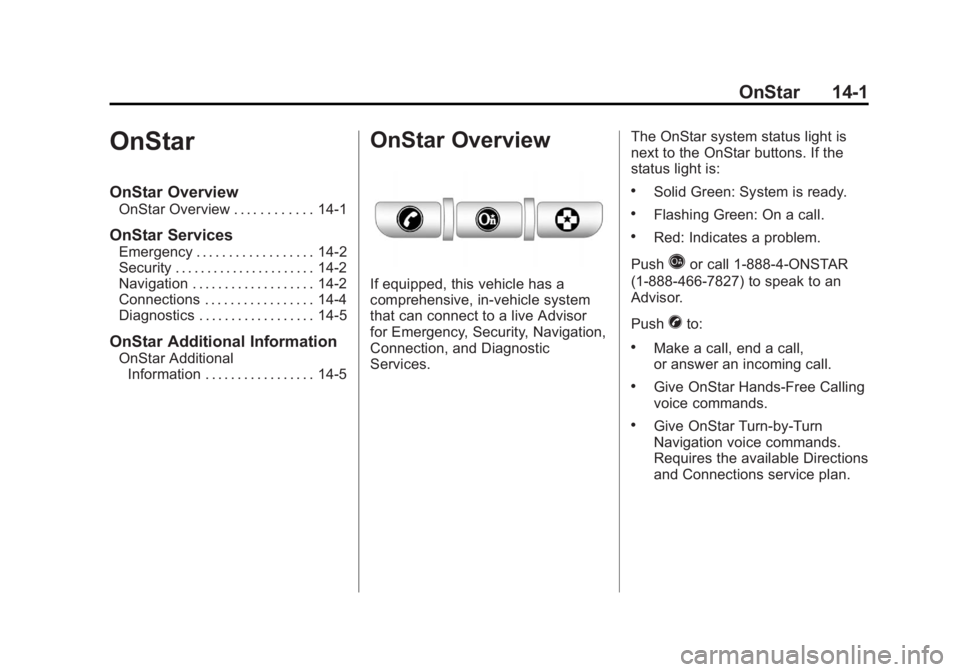 BUICK LACROSSE 2012  Owners Manual Black plate (1,1)Buick LaCrosse Owner Manual - 2012
OnStar 14-1
OnStar
OnStar Overview
OnStar Overview . . . . . . . . . . . . 14-1
OnStar Services
Emergency . . . . . . . . . . . . . . . . . . 14-2
S