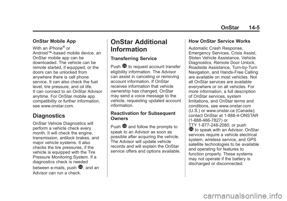 BUICK LACROSSE 2012  Owners Manual Black plate (5,1)Buick LaCrosse Owner Manual - 2012
OnStar 14-5
OnStar Mobile App
With an iPhone®or
Android™-based mobile device, an
OnStar mobile app can be
downloaded. The vehicle can be
remote s