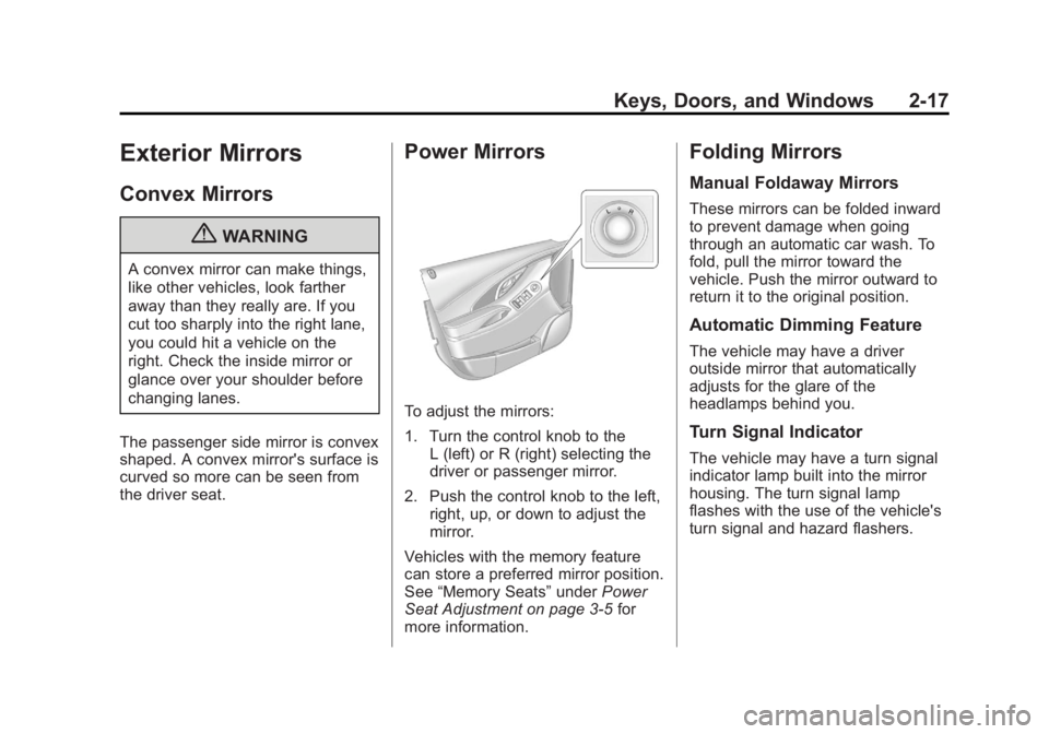 BUICK LACROSSE 2012  Owners Manual Black plate (17,1)Buick LaCrosse Owner Manual - 2012
Keys, Doors, and Windows 2-17
Exterior Mirrors
Convex Mirrors
{WARNING
A convex mirror can make things,
like other vehicles, look farther
away than