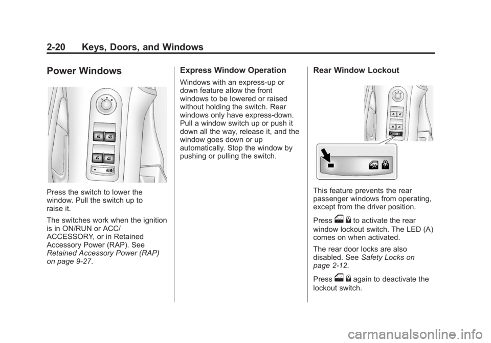BUICK LACROSSE 2012  Owners Manual Black plate (20,1)Buick LaCrosse Owner Manual - 2012
2-20 Keys, Doors, and Windows
Power Windows
Press the switch to lower the
window. Pull the switch up to
raise it.
The switches work when the igniti