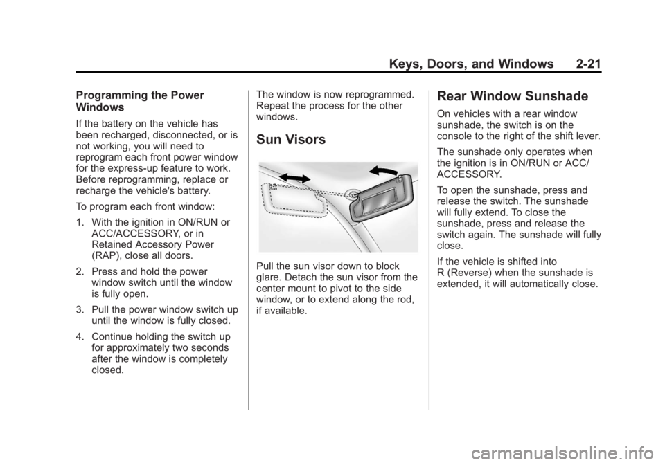 BUICK LACROSSE 2012  Owners Manual Black plate (21,1)Buick LaCrosse Owner Manual - 2012
Keys, Doors, and Windows 2-21
Programming the Power
Windows
If the battery on the vehicle has
been recharged, disconnected, or is
not working, you 