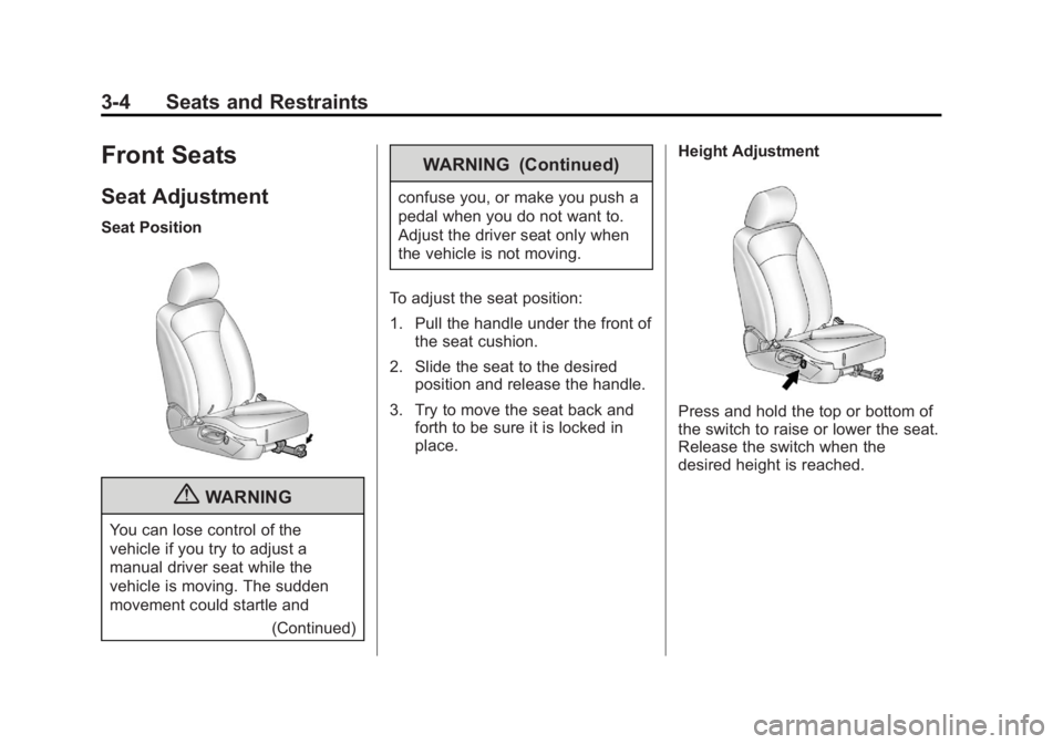 BUICK LACROSSE 2012  Owners Manual Black plate (4,1)Buick LaCrosse Owner Manual - 2012
3-4 Seats and Restraints
Front Seats
Seat Adjustment
Seat Position
{WARNING
You can lose control of the
vehicle if you try to adjust a
manual driver
