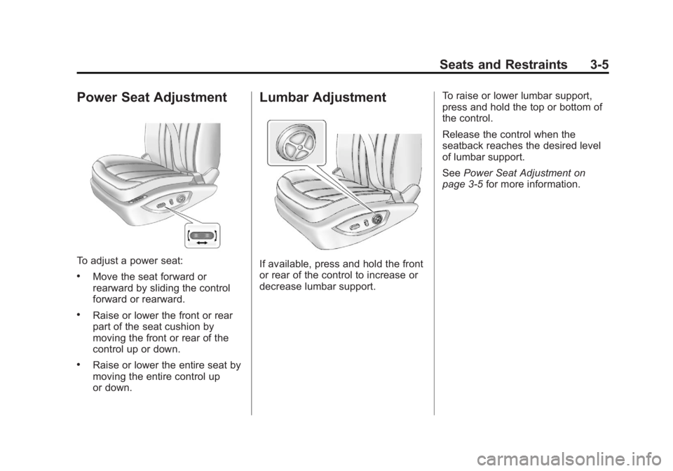 BUICK LACROSSE 2012  Owners Manual Black plate (5,1)Buick LaCrosse Owner Manual - 2012
Seats and Restraints 3-5
Power Seat Adjustment
To adjust a power seat:
.Move the seat forward or
rearward by sliding the control
forward or rearward