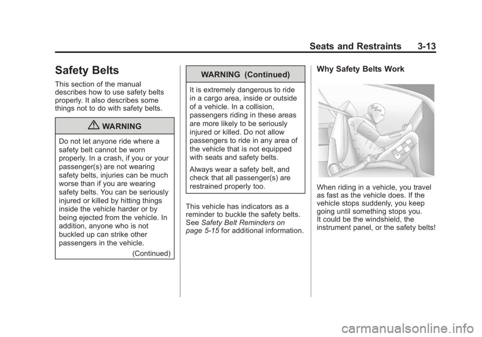 BUICK LACROSSE 2012  Owners Manual Black plate (13,1)Buick LaCrosse Owner Manual - 2012
Seats and Restraints 3-13
Safety Belts
This section of the manual
describes how to use safety belts
properly. It also describes some
things not to 