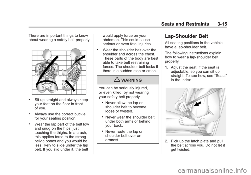 BUICK LACROSSE 2012  Owners Manual Black plate (15,1)Buick LaCrosse Owner Manual - 2012
Seats and Restraints 3-15
There are important things to know
about wearing a safety belt properly.
.Sit up straight and always keep
your feet on th