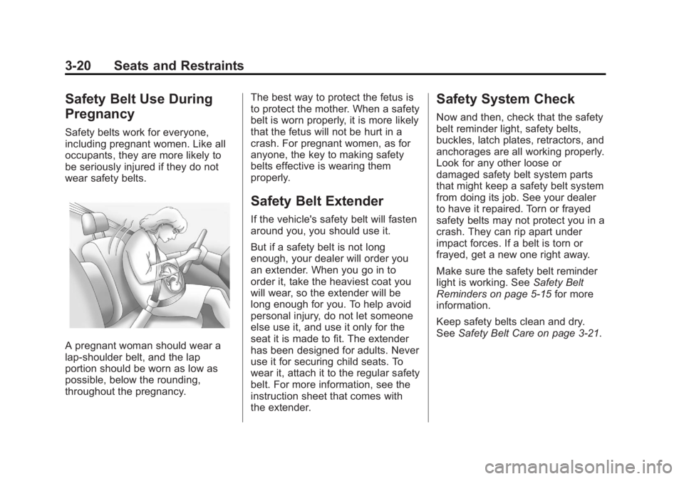 BUICK LACROSSE 2012  Owners Manual Black plate (20,1)Buick LaCrosse Owner Manual - 2012
3-20 Seats and Restraints
Safety Belt Use During
Pregnancy
Safety belts work for everyone,
including pregnant women. Like all
occupants, they are m