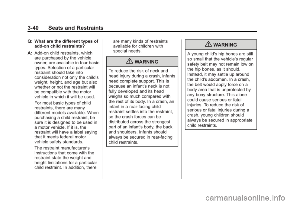 BUICK LACROSSE 2012  Owners Manual Black plate (40,1)Buick LaCrosse Owner Manual - 2012
3-40 Seats and Restraints
Q: What are the different types ofadd-on child restraints?
A: Add-on child restraints, which
are purchased by the vehicle