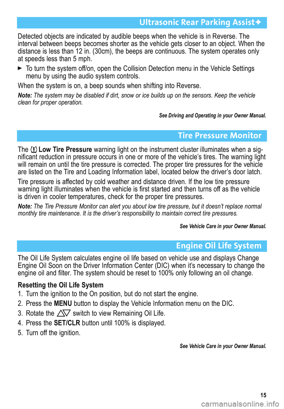 BUICK ENCLAVE 2011  Get To Know Guide 15
Ultrasonic Rear Parking Assist✦
Detected objects are indicated by audible beeps when the vehicle is in Reverse. The
 interval between beeps becomes shorter as the vehicle gets closer to an object