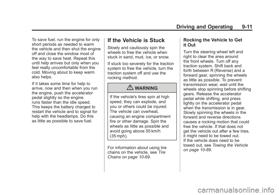 BUICK LACROSSE 2011  Owners Manual Black plate (11,1)Buick LaCrosse Owner Manual - 2011
Driving and Operating 9-11
To save fuel, run the engine for only
short periods as needed to warm
the vehicle and then shut the engine
off and close