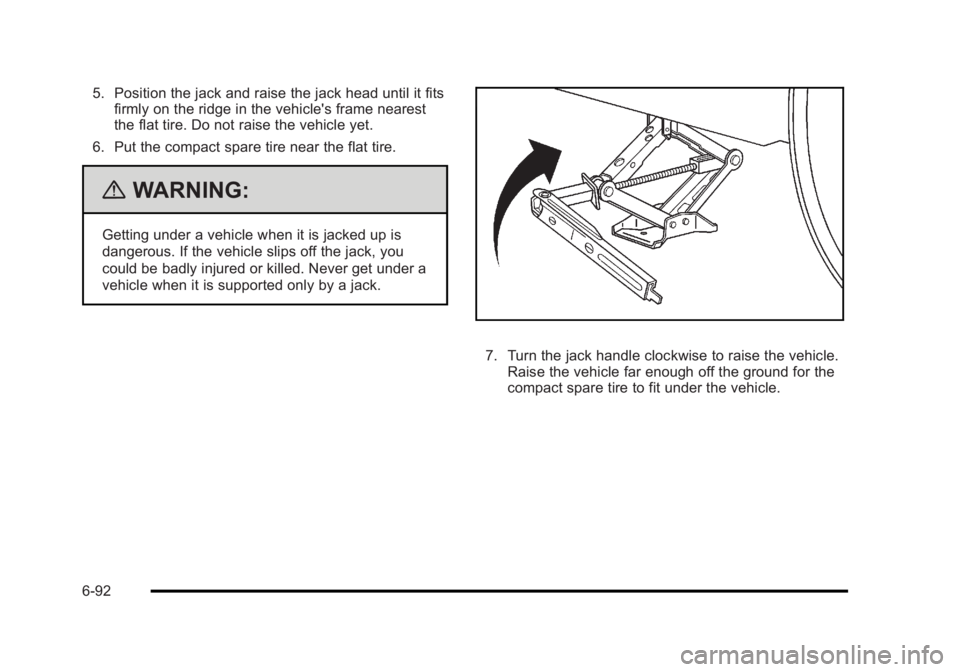 BUICK LUCERNE 2011  Owners Manual Black plate (92,1)Buick Lucerne Owner Manual - 2011
5. Position the jack and raise the jack head until it fitsfirmly on the ridge in the vehicle's frame nearest
the flat tire. Do not raise the veh