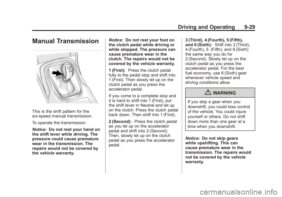BUICK REGAL 2011  Owners Manual Black plate (29,1)Buick Regal Owner Manual - 2011
Driving and Operating 9-29
Manual Transmission
This is the shift pattern for the
six-speed manual transmission.
To operate the transmission:
Notice:Do