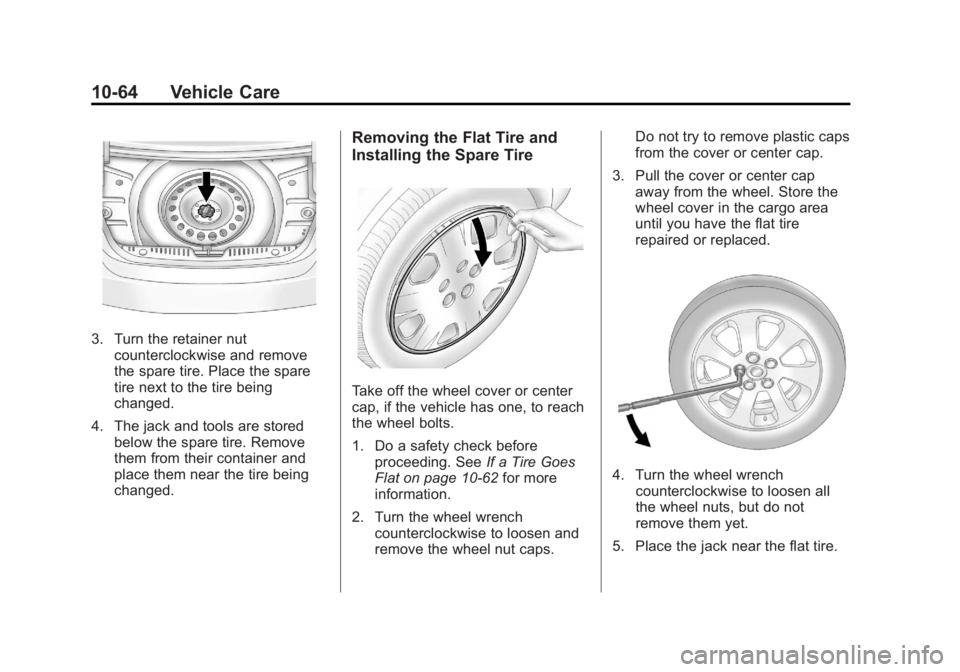BUICK REGAL 2011  Owners Manual Black plate (64,1)Buick Regal Owner Manual - 2011
10-64 Vehicle Care
3. Turn the retainer nutcounterclockwise and remove
the spare tire. Place the spare
tire next to the tire being
changed.
4. The jac