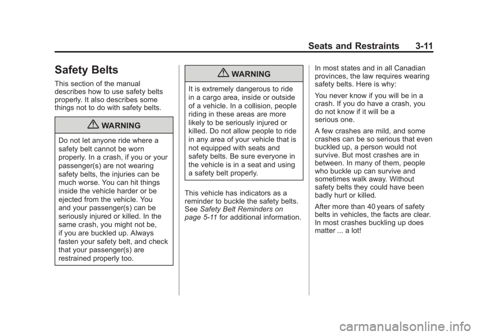 BUICK REGAL 2011  Owners Manual Black plate (11,1)Buick Regal Owner Manual - 2011
Seats and Restraints 3-11
Safety Belts
This section of the manual
describes how to use safety belts
properly. It also describes some
things not to do 
