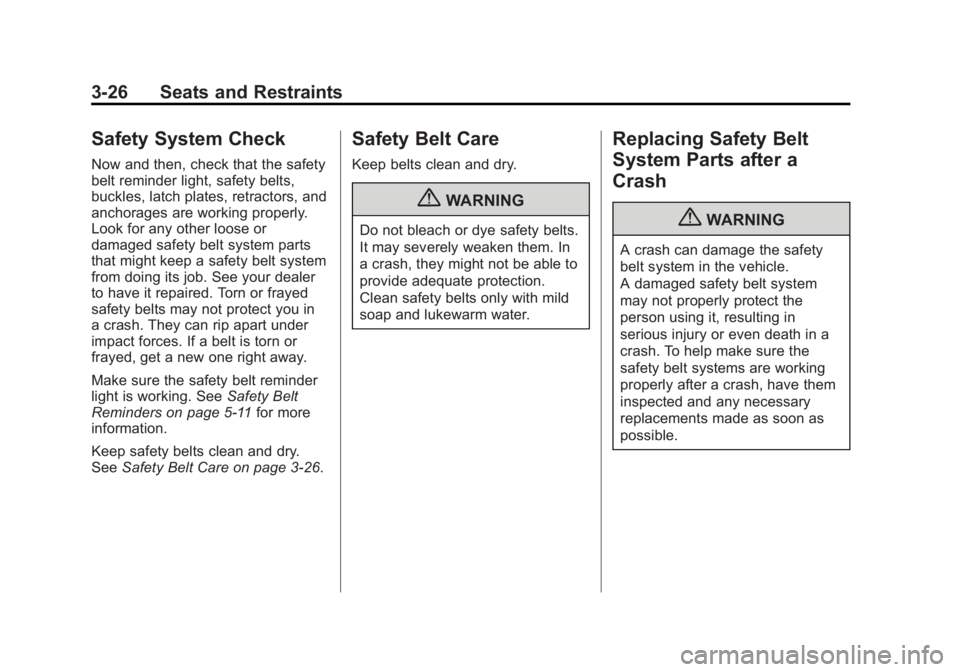 BUICK REGAL 2011 Owners Manual Black plate (26,1)Buick Regal Owner Manual - 2011
3-26 Seats and Restraints
Safety System Check
Now and then, check that the safety
belt reminder light, safety belts,
buckles, latch plates, retractors BUICK REGAL 2011 Owners Manual Black plate (26,1)Buick Regal Owner Manual - 2011
3-26 Seats and Restraints
Safety System Check
Now and then, check that the safety
belt reminder light, safety belts,
buckles, latch plates, retractors