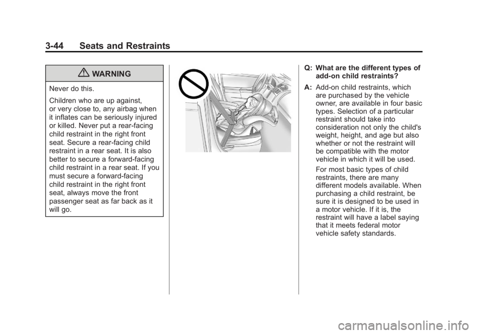 BUICK REGAL 2011  Owners Manual Black plate (44,1)Buick Regal Owner Manual - 2011
3-44 Seats and Restraints
{WARNING
Never do this.
Children who are up against,
or very close to, any airbag when
it inflates can be seriously injured
