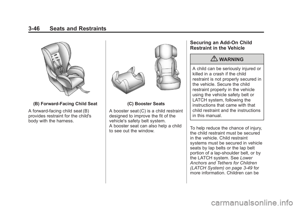 BUICK REGAL 2011  Owners Manual Black plate (46,1)Buick Regal Owner Manual - 2011
3-46 Seats and Restraints
(B) Forward-Facing Child Seat
A forward-facing child seat (B)
provides restraint for the child's
body with the harness.(