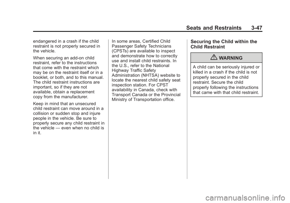 BUICK REGAL 2011  Owners Manual Black plate (47,1)Buick Regal Owner Manual - 2011
Seats and Restraints 3-47
endangered in a crash if the child
restraint is not properly secured in
the vehicle.
When securing an add-on child
restraint